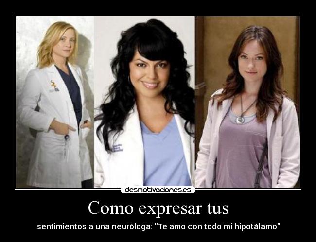 Como expresar tus - sentimientos a una neuróloga: Te amo con todo mi hipotálamo