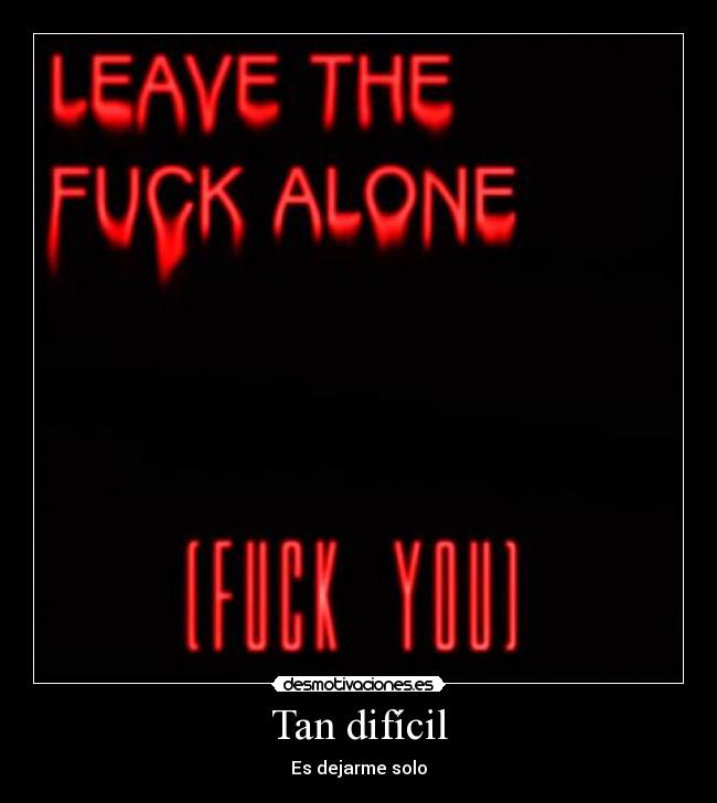 Tan difícil - Es dejarme solo