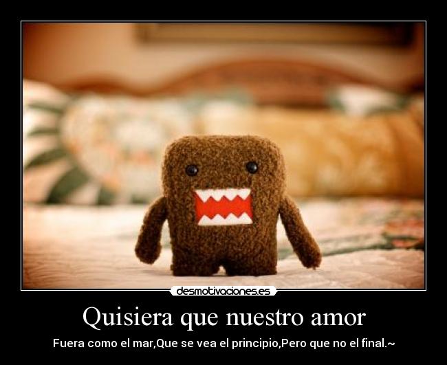 Quisiera que nuestro amor -