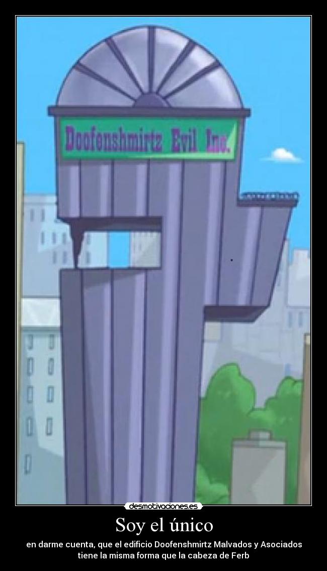 carteles ferb doofenshmirtz soy unico siroscaracso desmotivaciones desmotivaciones