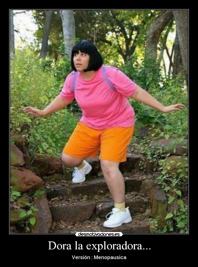 Dora la exploradora... - Versión : Menopausica