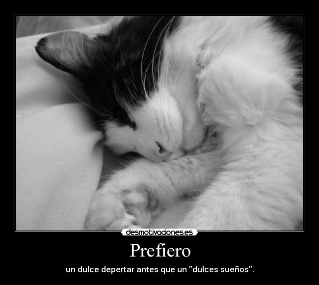 Prefiero - un dulce depertar antes que un dulces sueños.