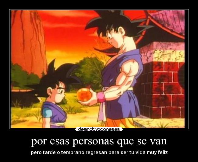 por esas personas que se van - pero tarde o temprano regresan para ser tu vida muy feliz