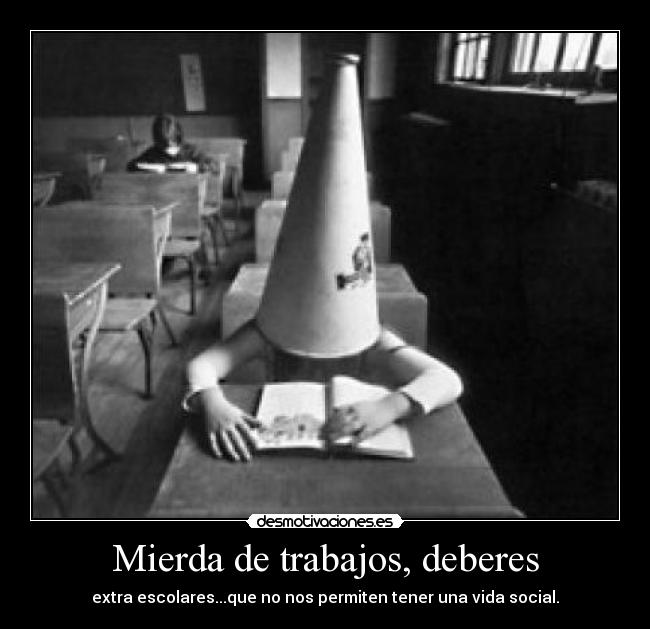 Mierda de trabajos, deberes - extra escolares...que no nos permiten tener una vida social.