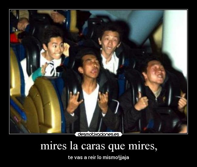 mires la caras que mires, - 