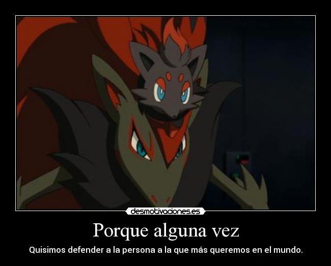 Porque alguna vez - Quisimos defender a la persona a la que más queremos en el mundo.