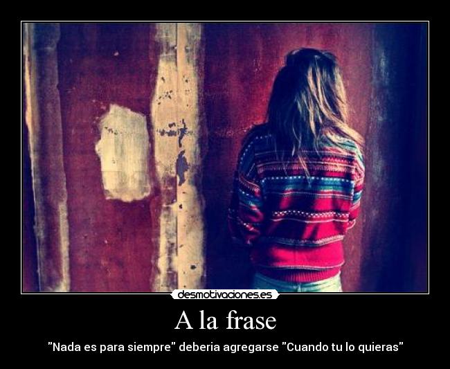 carteles nada para siempre frase amor desmotivaciones