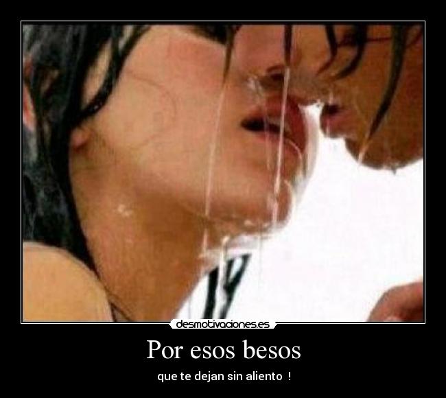 Por esos besos - que te dejan sin aliento !