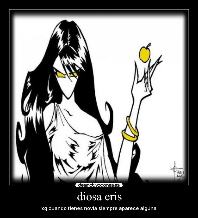 diosa eris - xq cuando tienes novia siempre aparece alguna