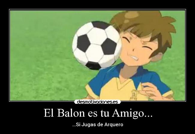 carteles inazuma eleven super once yuki tachimukai satoru endo instituto raimon manga anime amistad desmotivaciones