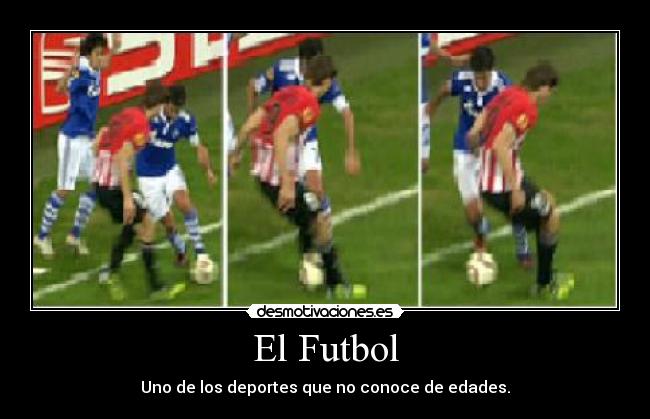 El Futbol - Uno de los deportes que no conoce de edades.