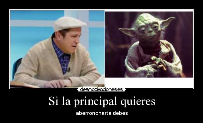 Si la principal quieres -