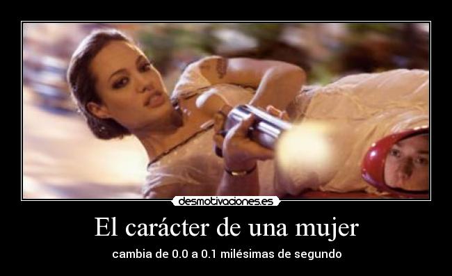 El carácter de una mujer - cambia de 0.0 a 0.1 milésimas de segundo