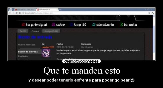 Que te manden esto - y desear poder tenerlo enfrente para poder golpearl@
