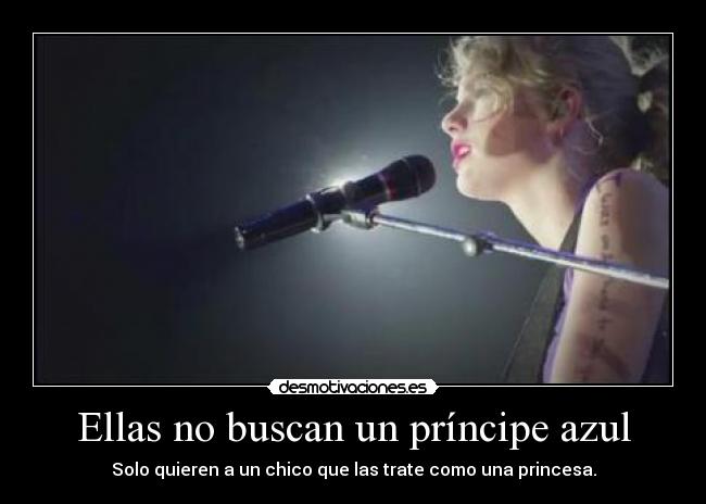 Ellas no buscan un príncipe azul - Solo quieren a un chico que las trate como una princesa.