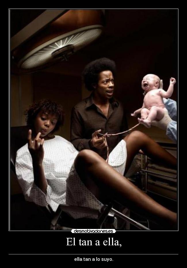 El tan a ella, - 