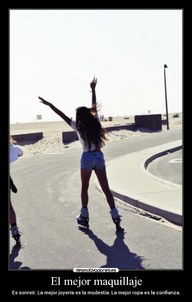 El mejor maquillaje - Es sonreír. La mejor joyería es la modestia. La mejor ropa es la confianza.