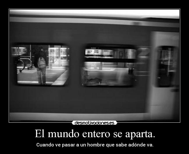 El mundo entero se aparta. - 