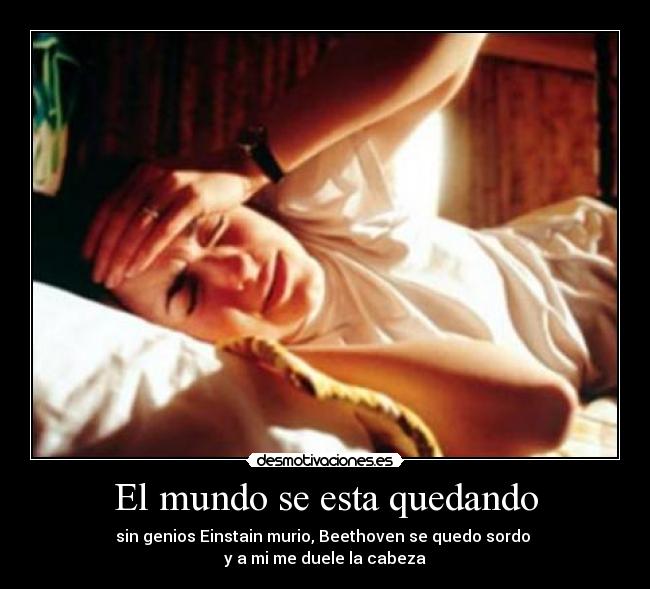 carteles mundo duele cabeza desmotivaciones