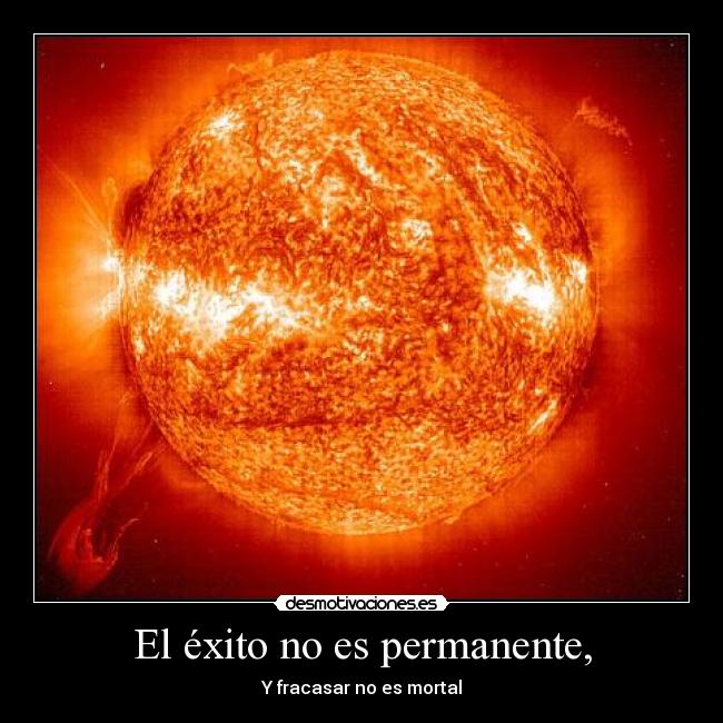 El éxito no es permanente, -