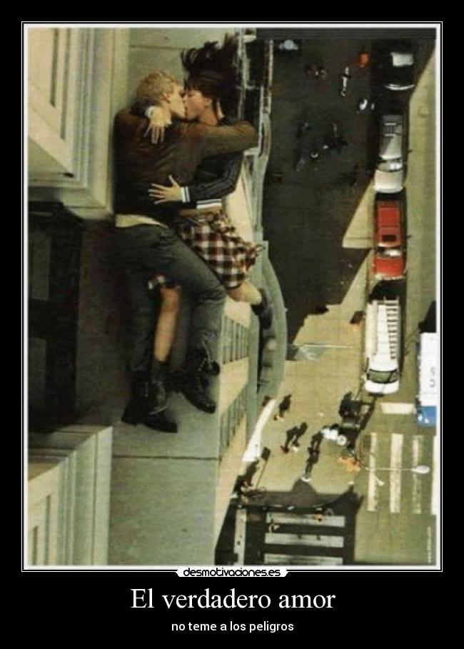 El verdadero amor - no teme a los peligros