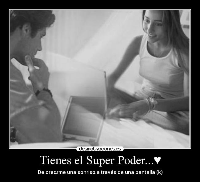 Tienes el Super Poder...♥ - 