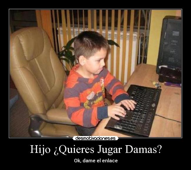 Hijo ¿Quieres Jugar Damas? - 