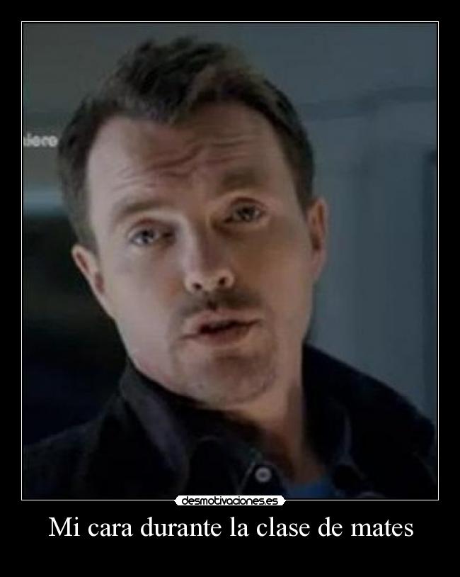 Mi cara durante la clase de mates - 