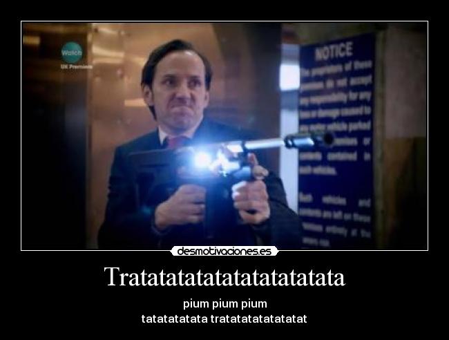 Tratatatatatatatatatatata - pium pium pium
tatatatatata tratatatatatatatat