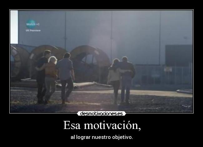Esa motivación, -