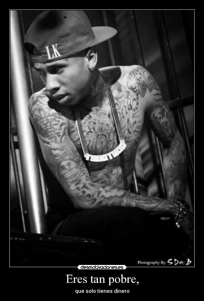 Eres tan pobre, -