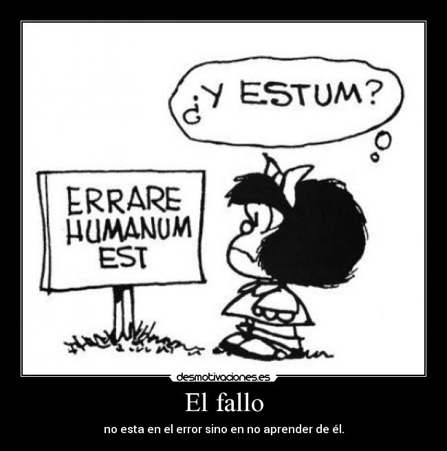 El fallo - no esta en el error sino en no aprender de él.