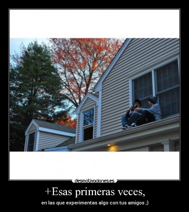 +Esas primeras veces, - 