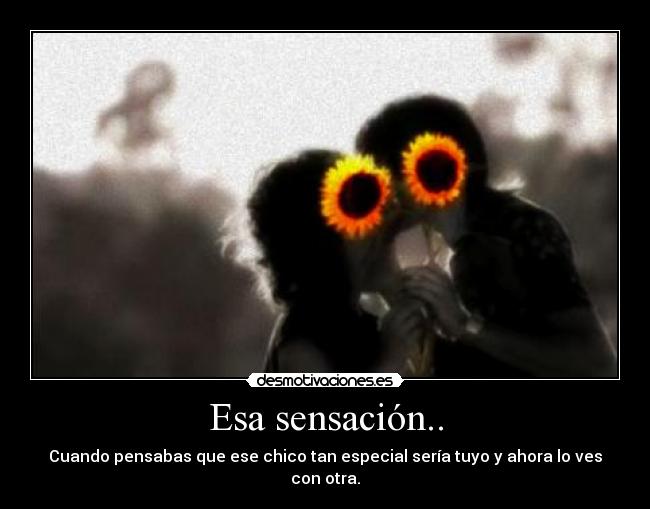 Esa sensación.. -