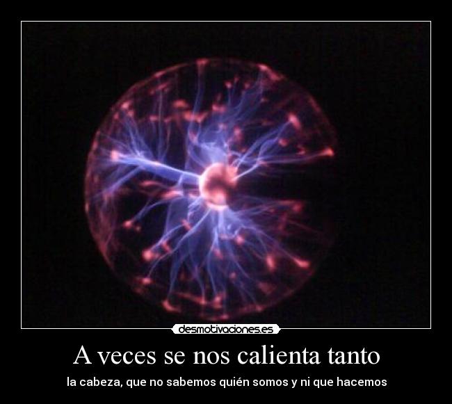 A veces se nos calienta tanto -