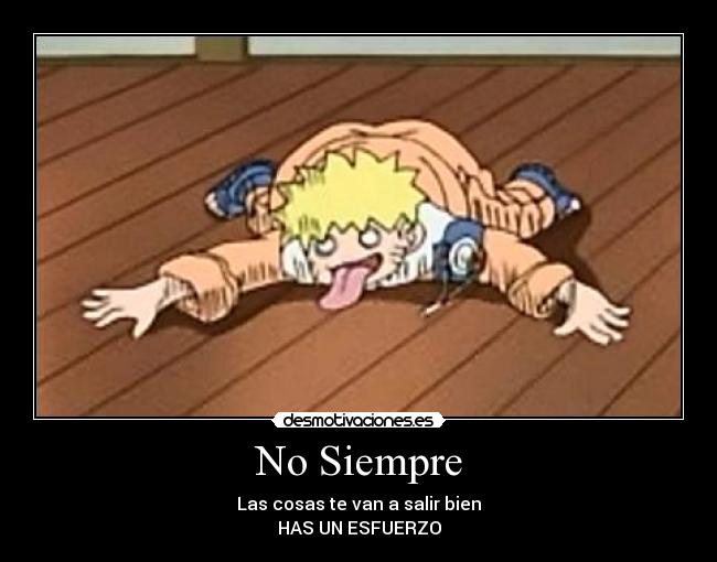 No Siempre - Las cosas te van a salir bien
HAS UN ESFUERZO