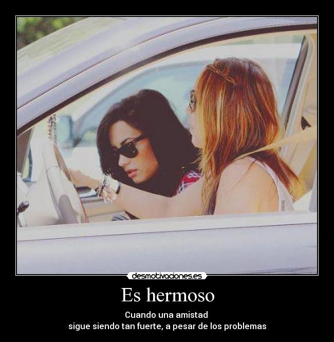 Es hermoso - Cuando una amistad
sigue siendo tan fuerte, a pesar de los problemas