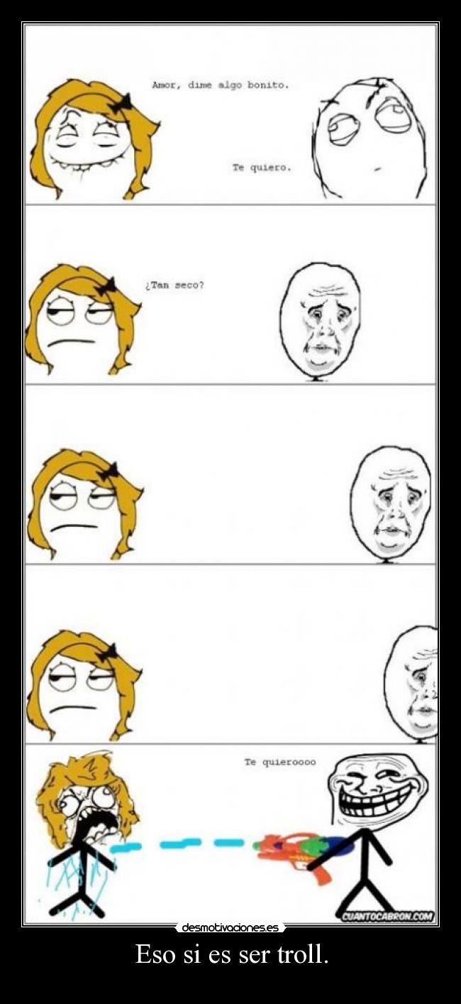 Eso si es ser troll. -