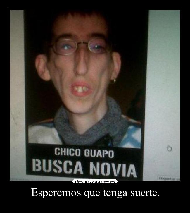 Esperemos que tenga suerte. - 