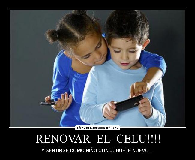 RENOVAR EL CELU!!!! -