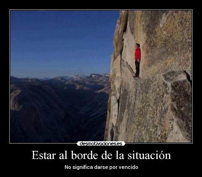 Estar al borde de la situación -