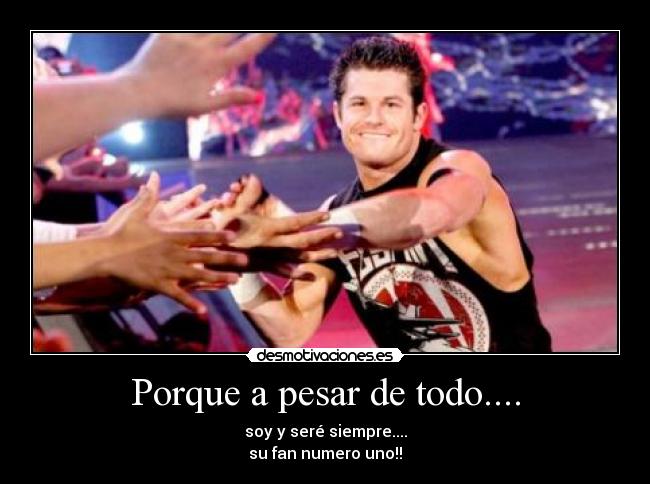 Porque a pesar de todo.... - soy y seré siempre....
su fan numero uno!!