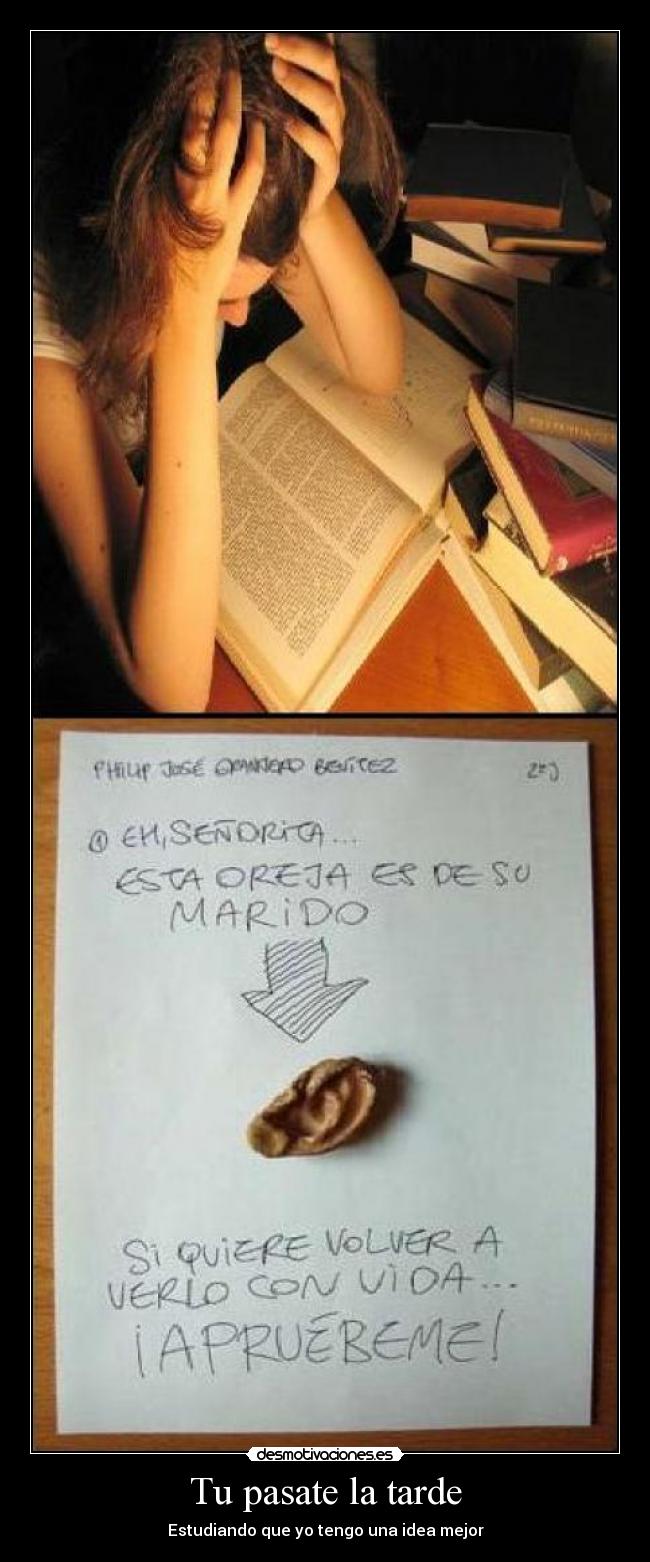 Tu pasate la tarde - Estudiando que yo tengo una idea mejor