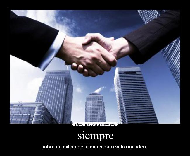 siempre - habrá un millón de idiomas para solo una idea...