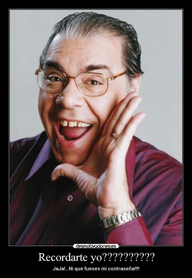 Recordarte yo?????????? -