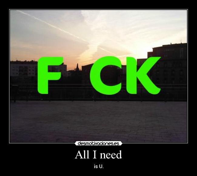 All I need -
