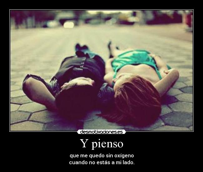 Y pienso -