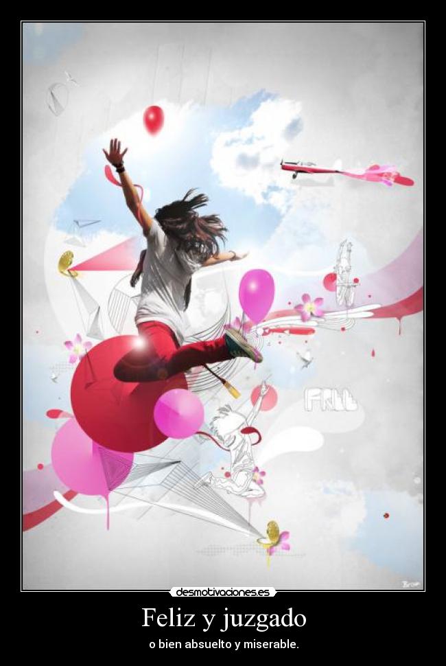 Feliz y juzgado - o bien absuelto y miserable.
