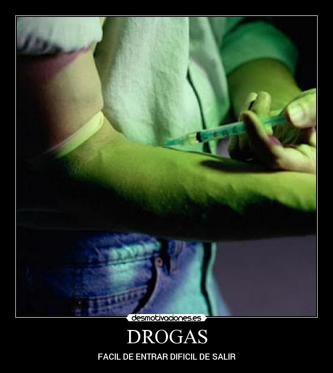 DROGAS - FACIL DE ENTRAR DIFICIL DE SALIR