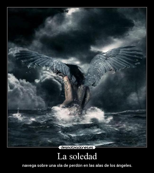 La soledad - navega sobre una ola de perdón en las alas de los ángeles.